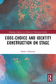 Book cover of: Code-Choice and Identity Construction on Stage. By: Sirkku Aaltonen