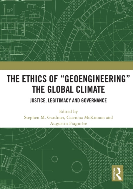 Book cover of: Ethics of “Geoengineering” the Global Climate. By: Stephen Mark Gardiner