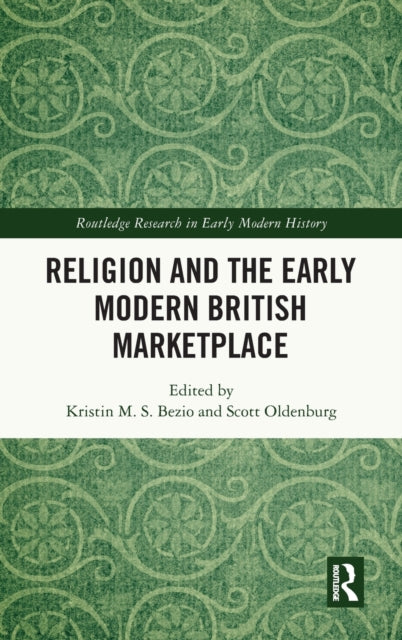 Book cover of: Religion and the Early Modern British Marketplace. By: Kristin M. S. Bezio