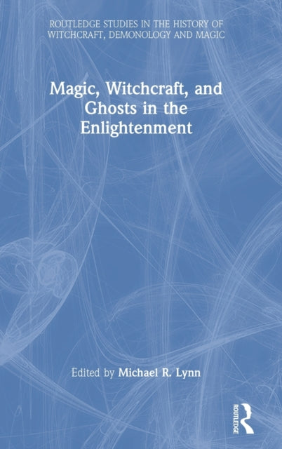 Book cover of: Magic, Witchcraft, and Ghosts in the Enlightenment. By: Michael R. Lynn