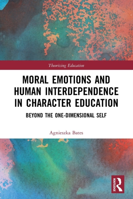 Book cover of: Moral Emotions and Human Interdependence in Character Education. By: Agnieszka Bates