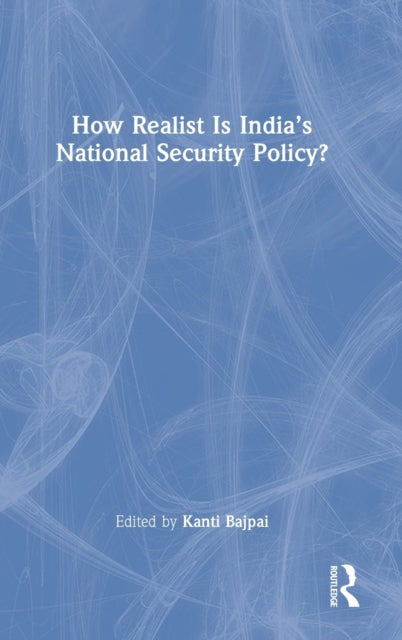 Book cover of: How Realist Is India’s National Security Policy?. By: Kanti Bajpai