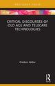 Book cover of: Critical Discourses of Old Age and Telecare Technologies. By: Gizdem Akdur