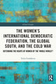 Book cover of: Women’s International Democratic Federation, the Global South and the Cold War. By: IUliia Gradskova