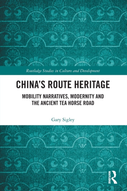 Book cover of: China's Route Heritage. By: Gary Sigley