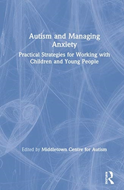 Book cover of: Autism and Managing Anxiety. By: Middletown Centre Middletown Centre for Autism