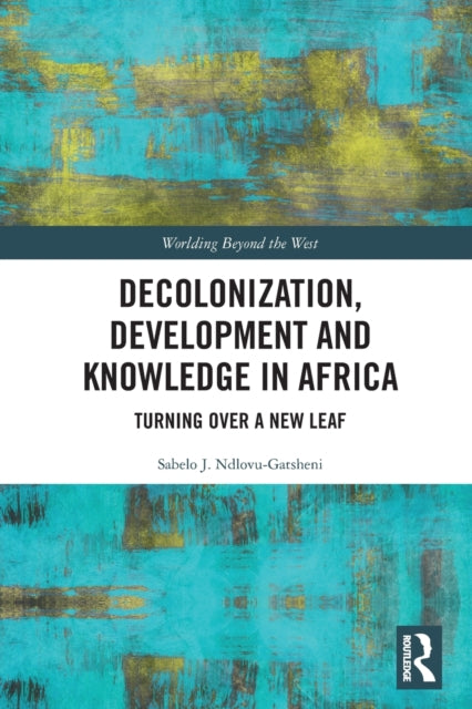 Book cover of: Decolonization, Development and Knowledge in Africa. By: Sabelo J. Ndlovu-Gatsheni