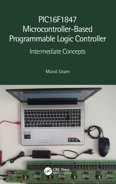 Book cover of: PIC16F1847 Microcontroller-Based Programmable Logic Controller. By: Murat Uzam