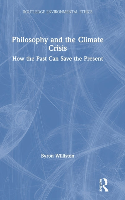 Book cover of: Philosophy and the Climate Crisis. By: Byron Williston