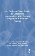 An Evidence-Based Guide to Combining Interventions with Sensory Integration in Pediatric Practice