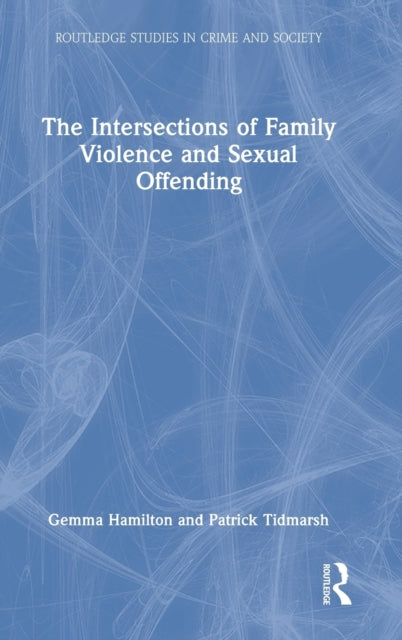 Book cover of: Intersections of Family Violence and Sexual Offending. By: Gemma Hamilton