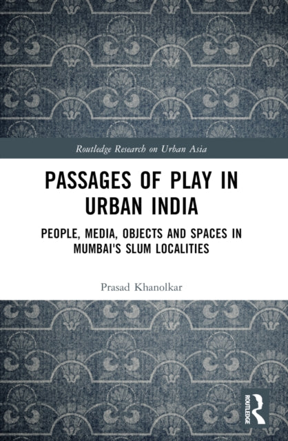 Book cover of: Passages of Play in Urban India. By: Prasad Khanolkar