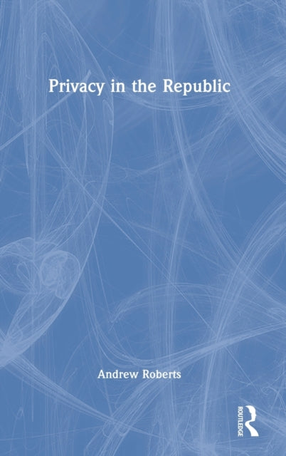 Book cover of: Privacy in the Republic. By: Andrew Roberts