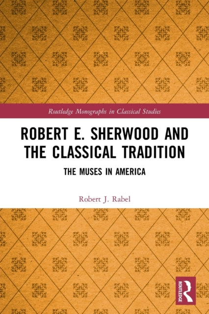 Book cover of: Robert E. Sherwood and the Classical Tradition. By: Robert J. Rabel