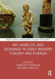 Book cover of: Art, Mobility, and Exchange in Early Modern Tuscany and Eurasia. By: Francesco Freddolini