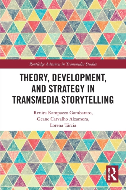 Book cover of: Theory, Development, and Strategy in Transmedia Storytelling. By: Renira Rampazzo Gambarato