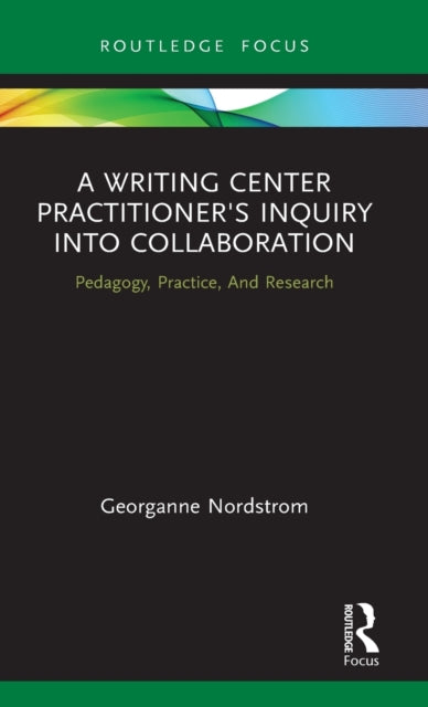Book cover of: Writing Center Practitioner's Inquiry into Collaboration. By: Georganne Nordstrom