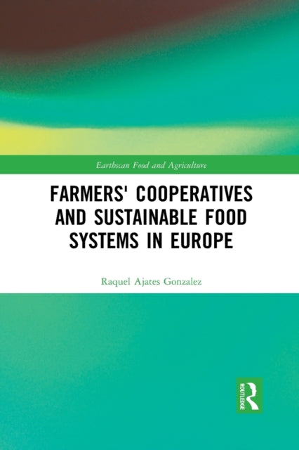 Book cover of: Farmers' Cooperatives and Sustainable Food Systems in Europe. By: Raquel Ajates Gonzalez