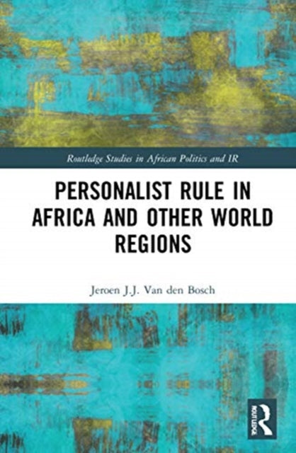 Book cover of: Personalist Rule in Africa and Other World Regions. By: Jeroen J. J van den Bosch