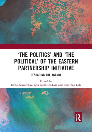 ‘The Politics’ and ‘The Political’ of the Eastern Partnership Initiative