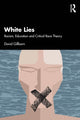 Book cover of: White Lies: Racism, Education and Critical Race Theory. By: David Gillborn