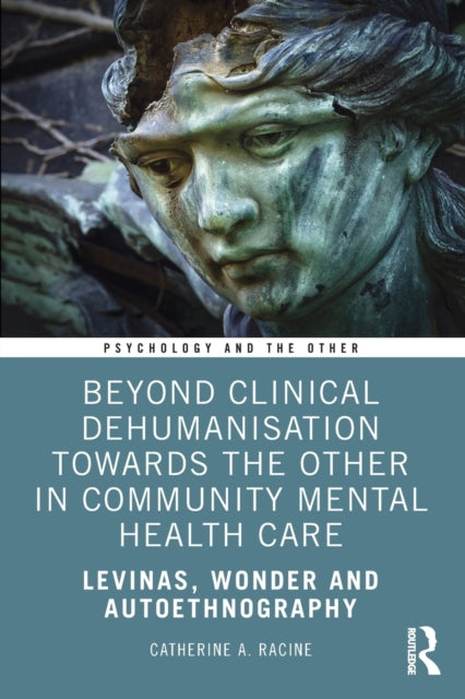Book cover of: Beyond Clinical Dehumanisation towards the Other in Community Mental Health Care. By: Catherine A. Racine