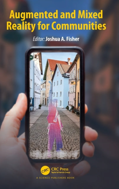 Book cover of: Augmented and Mixed Reality for Communities. By: Joshua A. Fisher