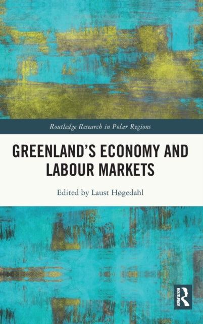 Book cover of: Greenland's Economy and Labour Markets. By: Laust Høgedahl