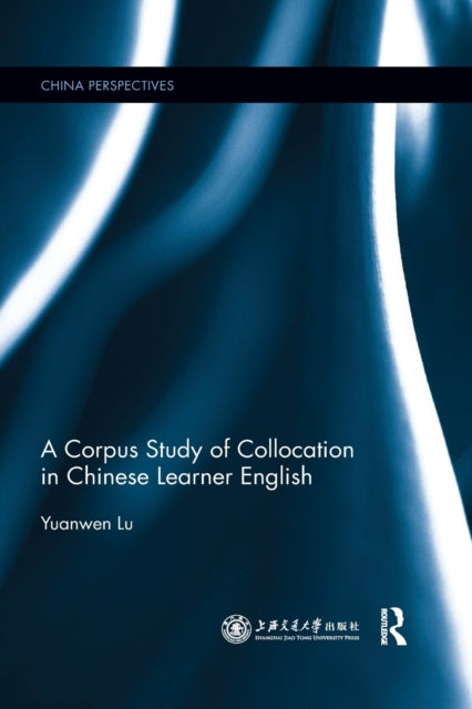 Book cover of: Corpus Study of Collocation in Chinese Learner English. By: Yuanwen Lu
