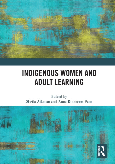 Book cover of: Indigenous Women and Adult Learning. By: Sheila Aikman