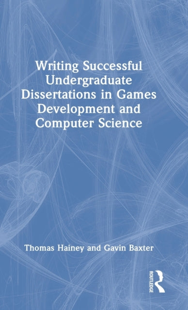 Book cover of: Writing Successful Undergraduate Dissertations in Games Development and Computer Science. By: Thomas Hainey