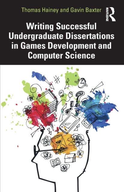 Book cover of: Writing Successful Undergraduate Dissertations in Games Development and Computer Science. By: Thomas Hainey