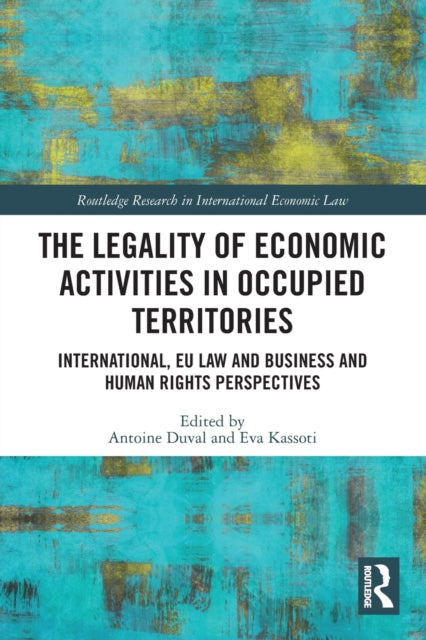 Book cover of: Legality of Economic Activities in Occupied Territories. By: Antoine Duval