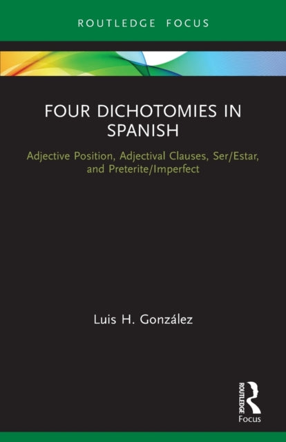 Book cover of: Four Dichotomies in Spanish: Adjective Position, Adjectival Clauses, Ser/Estar, and Preterite/Imperfect. By: Luis H. González