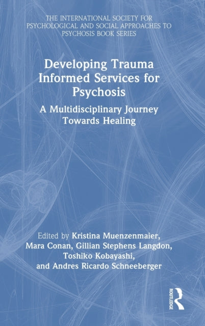 Book cover of: Developing Trauma Informed Services for Psychosis. By: Kristina Muenzenmaier