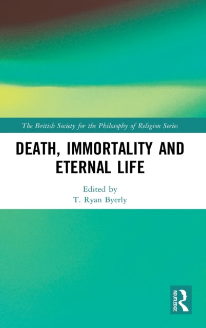 Book cover of: Death, Immortality, and Eternal Life. By: T. Ryan Byerly