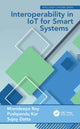 Book cover of: Interoperability in IoT for Smart Systems. By: Monideepa Roy