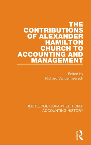 The Contributions of Alexander Hamilton Church to Accounting and Management