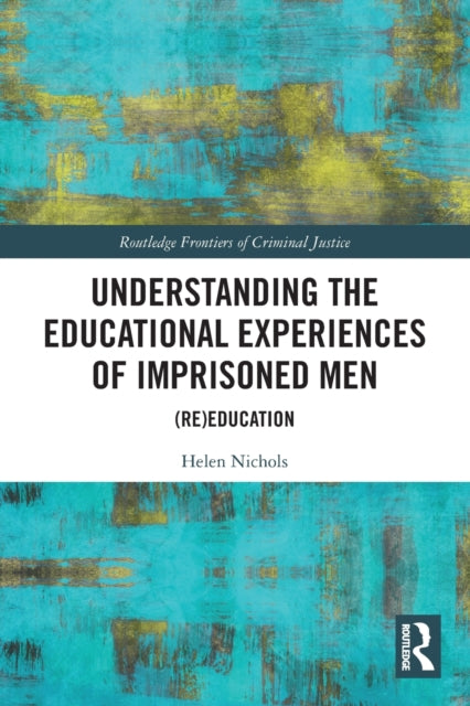 Book cover of: Understanding the Educational Experiences of Imprisoned Men. By: Helen Nichols