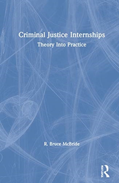 Book cover of: Criminal Justice Internships. By: R. Bruce McBride