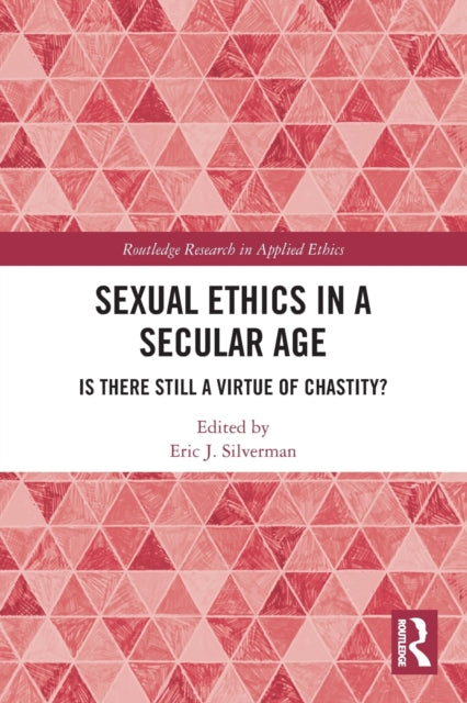 Book cover of: Sexual Ethics in a Secular Age. By: Eric J. Silverman