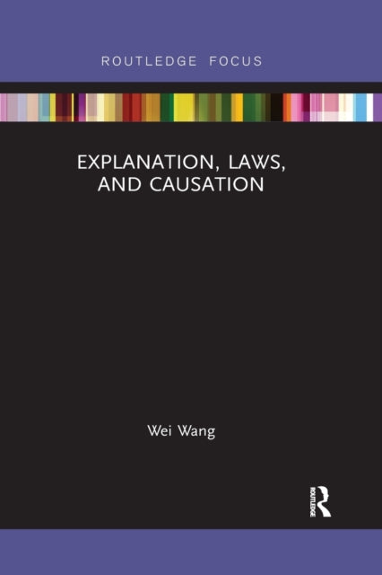 Book cover of: Explanation, Laws, and Causation. By: Wang, Wei