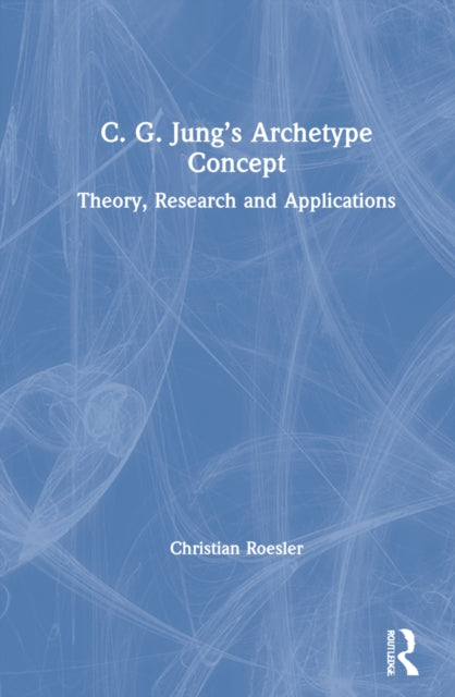 Book cover of: C. G. Jung’s Archetype Concept. By: Christian Roesler