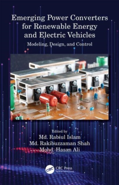 Book cover of: Emerging Power Converters for Renewable Energy and Electric Vehicles. By: Rabiul Islam