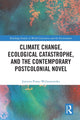 Book cover of: Climate Change, Ecological Catastrophe, and the Contemporary Postcolonial Novel. By: Justyna Poray-Wybranowska