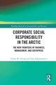Book cover of: Corporate Social Responsibility in the Arctic. By: Gisele M. Arruda