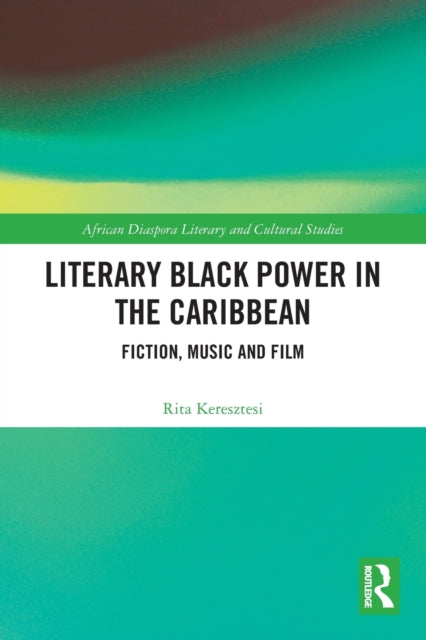 Book cover of: Literary Black Power in the Caribbean. By: Rita Keresztesi