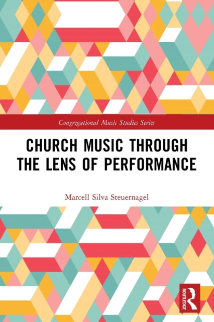 Book cover of: Church Music Through the Lens of Performance. By: Marcell Silva Steuernagel
