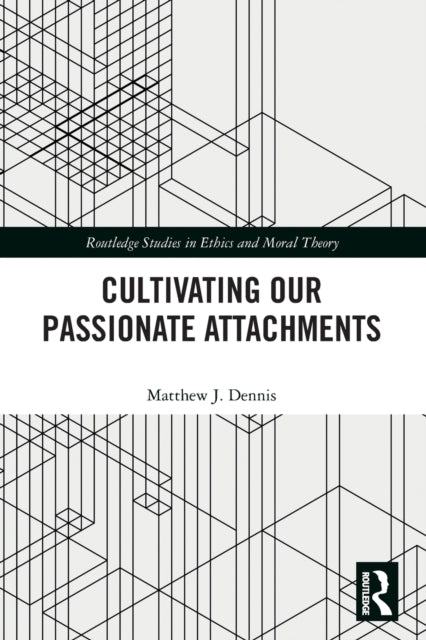 Book cover of: Cultivating Our Passionate Attachments. By: Matthew J. Dennis