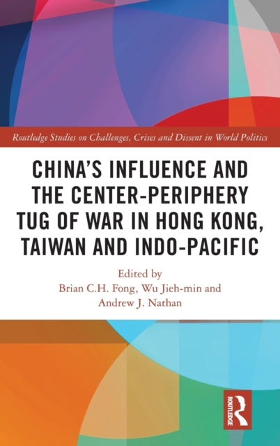 Book cover of: China’s Influence and the Center-periphery Tug of War in Hong Kong, Taiwan and Indo-Pacific. By: Brian C. H. Fong